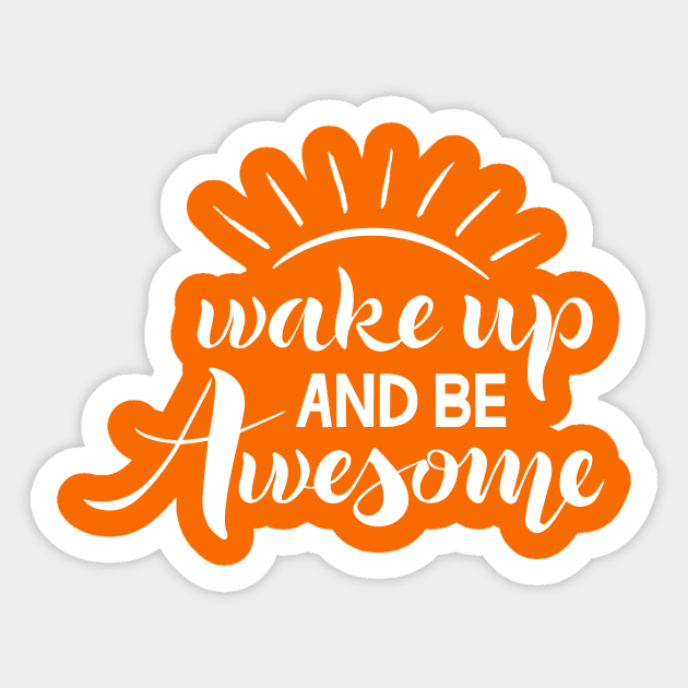 Wake up and be awesome Sticker by Trendering